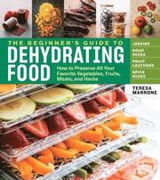 Beginner's Guide to Dehydrating Food: How to Preserve all Your Favorite Vegetables, Fruits, Meats and Herbs