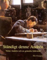 Ständigt denne Andrén : Vicke Andrén och en gränslös bildvärld