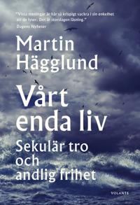 Vårt enda liv : Sekulär tro och andlig frihet