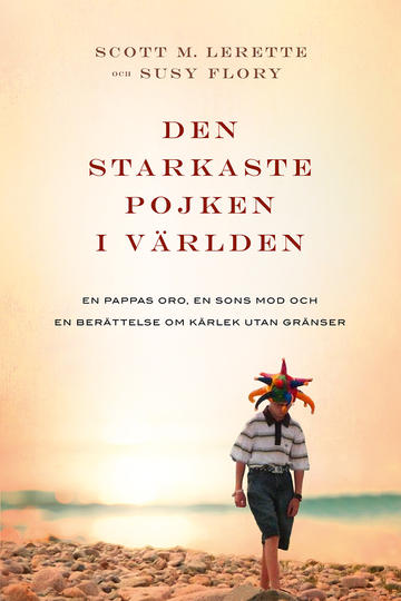 Den Starkaste Pojken I Världen - En Pappas Oro, En Sons Mod Och En Berättelse Om Kärlek Utan Gränser