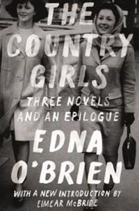The Country Girls: Three Novels and an Epilogue: (the Country Girl; The Lonely Girl; Girls in Their Married Bliss; Epilogue)