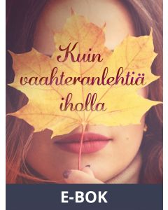 Kuin vaahteranlehtiä iholla, E-bok