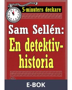 5-minuters deckare. Sam Sellén: En detektivhistoria. Återutgivning av text från 1908, E-bok