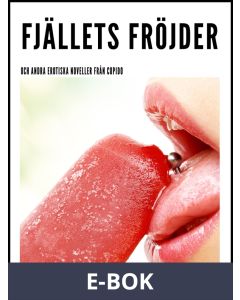 Fjällets fröjder - och andra erotiska noveller från Cupido, E-bok