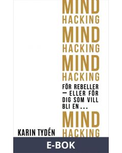 Mind Hacking för rebeller - eller för dig som vill bli en..., E-bok