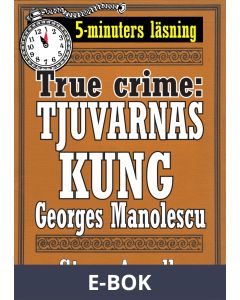 Tjuvarnas kung Georges Manolescu. True crime-text från 1938 kompletterad med fakta och ordlista, E-bok