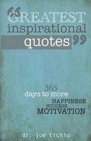 Greatest Inspirational Quotes: 365 days to more Happiness, Success, and Motivation
