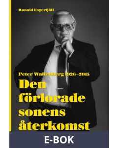 Den förlorade sonens återkomst - Peter Wallenberg 1926-2015, E-bok