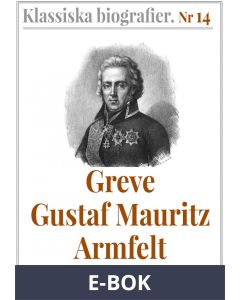 Klassiska biografier 14: Greve Gustaf Mauritz Armfelt - Återutgivning av text från 1833, E-bok