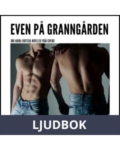 Even på granngården - Och andra erotiska noveller från Cupido, Ljudbok