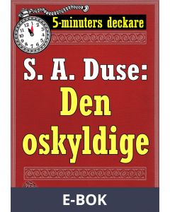 5-minuters deckare. S. A. Duse: Den oskyldige. Brottmålshistoria. Återutgivning av text från 1924, E-bok