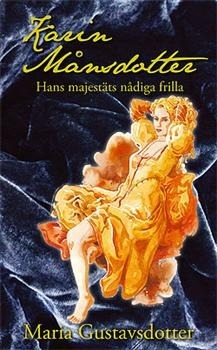 Karin Månsdotter - Hans Majestäts Nådiga Frilla