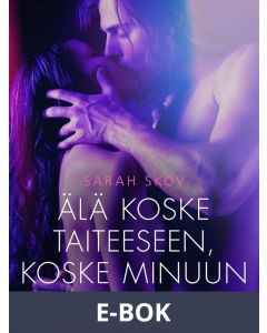 Älä koske taiteeseen, koske minuun - eroottinen novelli, E-bok