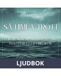 Så himla trött - Binaural Beats meditation för dig som är trött, nedstämd, utmattad eller orkeslös, Ljudbok