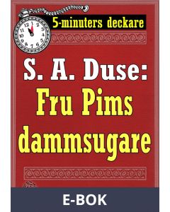 5-minuters deckare. S. A. Duse: Fru Pims dammsugare. En historia. Återutgivning av text från 1921, E-bok