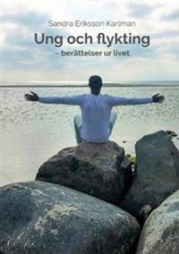 Ung och flykting:- berättelser ur livet