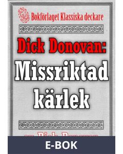 Dick Donovan: Missriktad kärlek. Återutgivning av text från 1895, E-bok