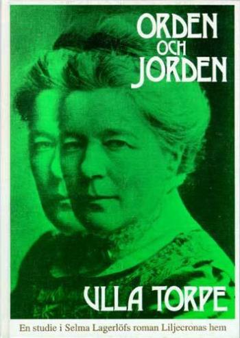 Orden Och Jorden - En Studie I Selma Lagerlöfs Roman Liljecronas Hem