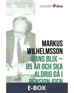 Hans Blix - 85 år och ska aldrig gå i pension igen, E-bok