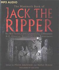 The Mammoth Book of Jack the Ripper: Key New Theories, Complete Chronology, Comprehensive A-Z, Essential Documents, Full Bibliography
