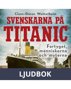 Svenskarna på Titanic: Fartyget, människorna, myterna , Ljudbok