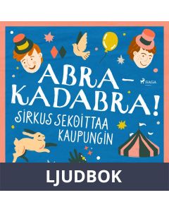 Abrakadabra! Sirkus sekoittaa kaupungin, Ljudbok