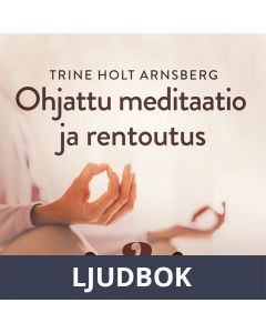 Ohjattu meditaatio ja rentoutus - Osa 3, Ljudbok