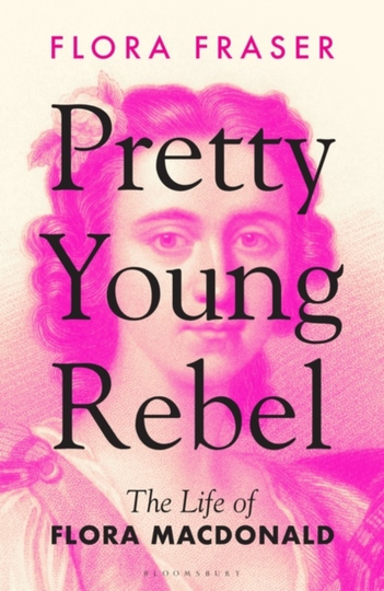 Pretty Young Rebel - The Life Of Flora Macdonald