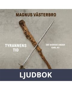 Tyrannens tid : Om Sverige under Karl XII, Ljudbok