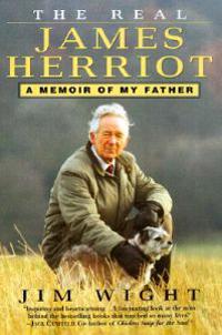 The Real James Herriot: A Memoir of My Father