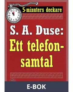 5-minuters deckare. S. A. Duse: Ett telefonsamtal. Detektivhistoria. Återutgivning av text från 1926, E-bok