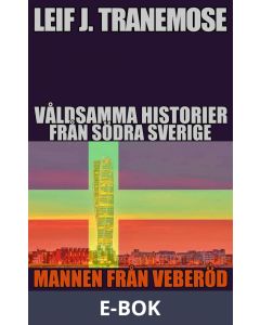 Våldsamma Historier Från Södra Sverige: Mannen Från Veberöd, E-bok
