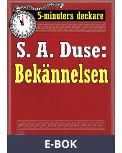 5-minuters deckare. S. A. Duse: Bekännelsen. Brottmålshistoria. Återutgivning av text från 1917, E-bok