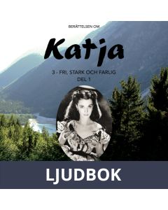 Katja 3 - Fri, stark och farlig, del 1, Ljudbok