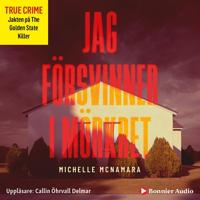 Jag försvinner i mörkret : Jakten på The Golden State Killer