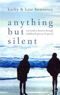 Anything But Silent: Our Family's Journey Through Childhood Apraxia of Speech