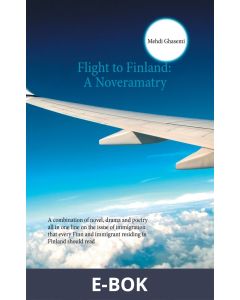 Flight to Finland: A Noveramatry: A combination of novel, drama and poetry all in one line on the issue of immigration that every Finn and immigrant residing in Finland should read, E-bok