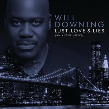 Downing Will: Lust Love & Lies (An Audio Novel)