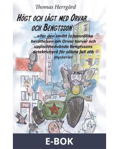 Högt och lågt med Orvar och Bengtsson: Den smått (o)sannolika berättelsen om Orvar korvar och uppochnedvända Bengtssons detektivbyrå för olösta fall och mysterier, E-bok