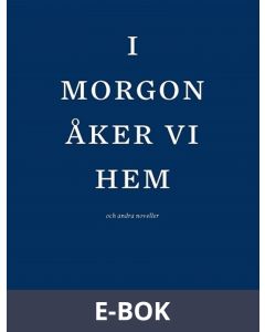 I morgon åker vi hem och andra noveller., E-bok