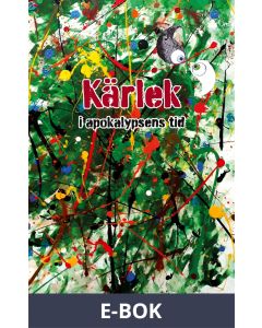 Kärlek i apokalypsens tid: - en rapsodi om uppvaknande och utslocknande, E-bok