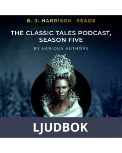 B. J. Harrison Reads The Classic Tales Podcast, Season Five, Ljudbok