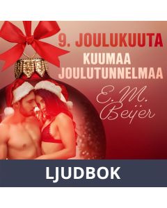 9. joulukuuta: Kuumaa joulutunnelmaa - eroottinen joulukalenteri, Ljudbok