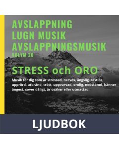 AVSLAPPNING & LUGN MUSIK & AVSLAPPNINGSMUSIK - Volym 20 - STRESS - ORO. Musik för dig som är stressad, nervös, ängslig, rastlös, upprörd, utbränd, trött, uppvarvad, orolig, nedstämd, känner ångest, sover dåligt, är osäker eller utmattad ., Ljudbok