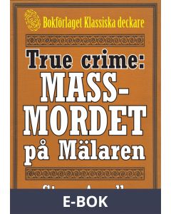 Massmordet på Mälaren. True crime-text från 1938 kompletterad med fakta och ordlista, E-bok