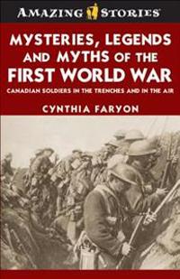 Mysteries, Legends and Myths of the First World War