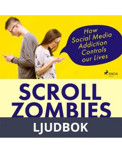 Scroll Zombies: How Social Media Addiction Controls our Lives, Ljudbok