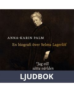Jag vill sätta världen i rörelse : En biografi över Selma Lagerlöf, Ljudbok