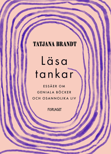 Läsa Tankar - Essäer Om Geniala Böcker Och Osannolika Liv
