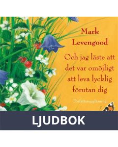 Och jag läste att det var omöjligt att leva lycklig förutan dig, Ljudbok